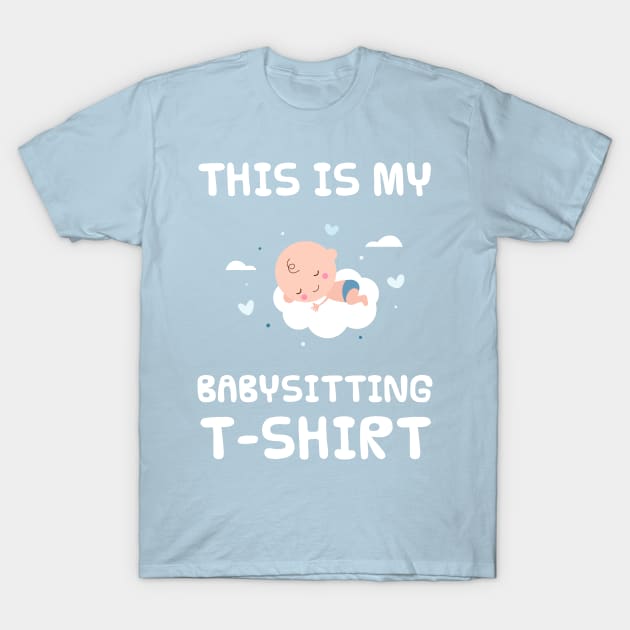 This is my babysitting t-shirt T-Shirt by Oricca